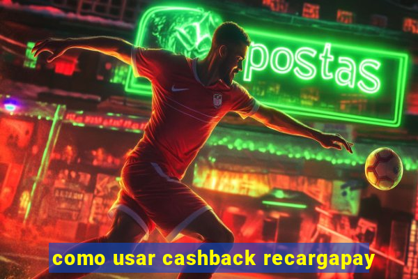 como usar cashback recargapay